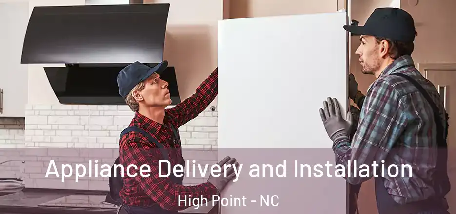 Appliance Delivery and Installation High Point - NC