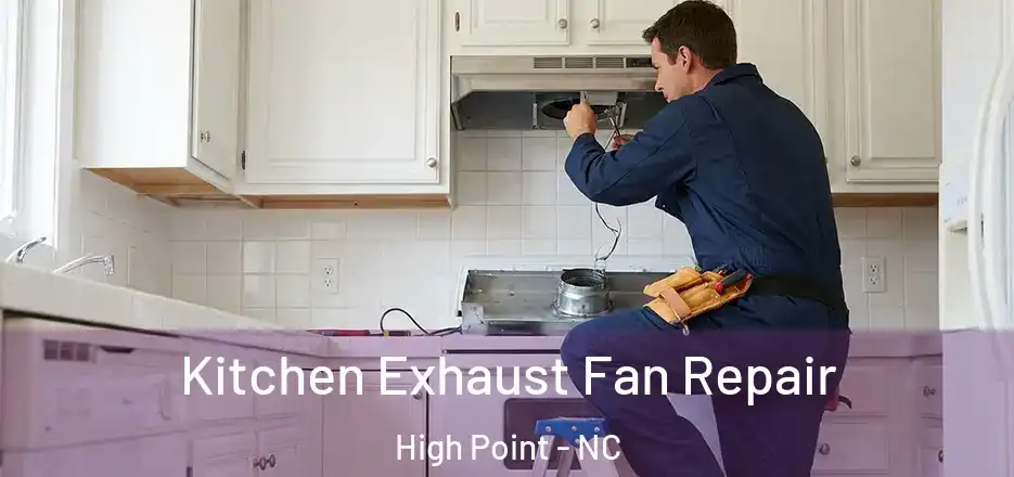  Kitchen Exhaust Fan Repair High Point - NC