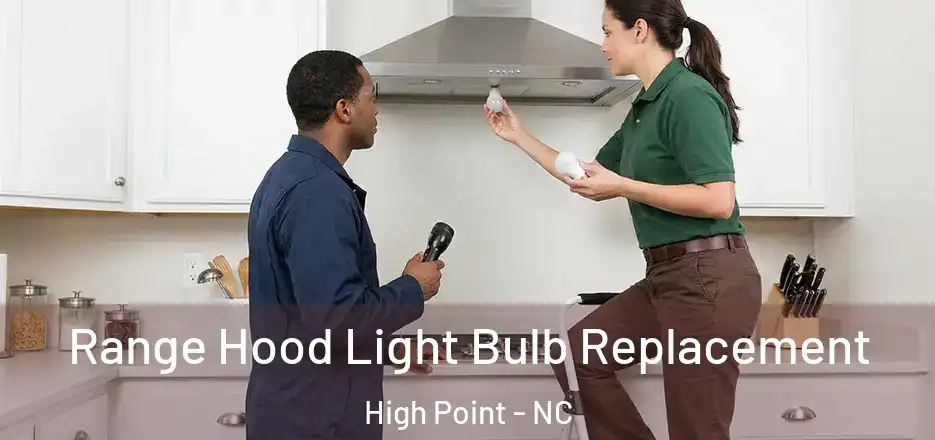 Range Hood Light Bulb Replacement High Point - NC
