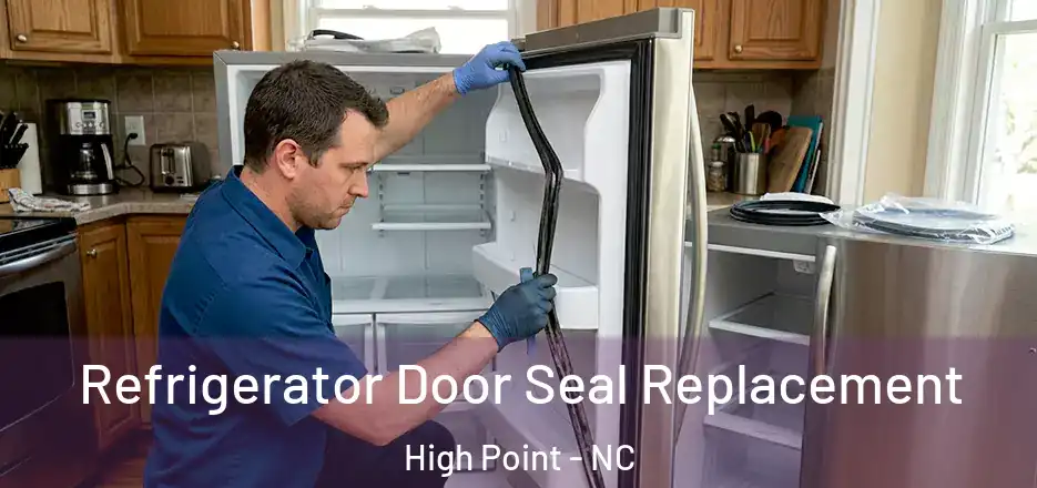 Refrigerator Door Seal Replacement High Point - NC