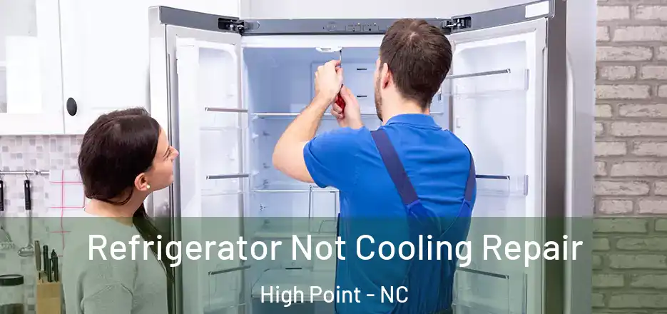 Refrigerator Not Cooling Repair High Point - NC