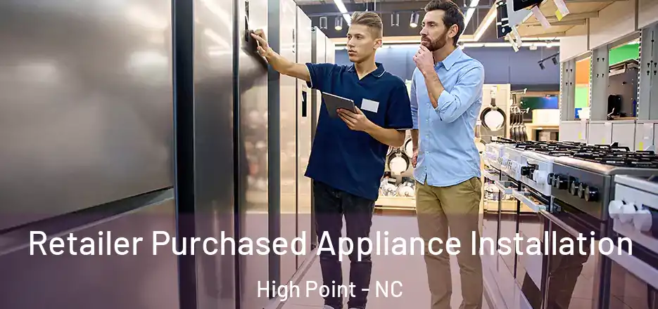 Retailer Purchased Appliance Installation High Point - NC