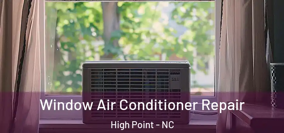 Window Air Conditioner Repair High Point - NC